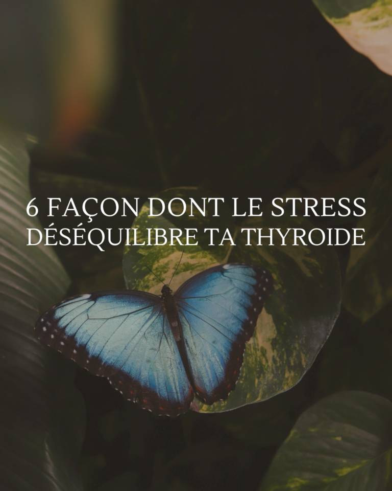 6 FAÇON DONT LE STRESS DÉSÉQUILIBRE TA THYROIDE